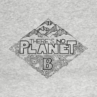 There's no planet B - black version T-Shirt